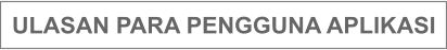 ULASAN PARA PENGGUNA APLIKASI