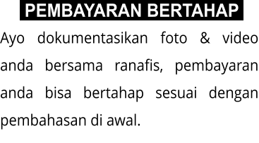 Ayo dokumentasikan foto & video anda bersama ranafis, pembayaran anda bisa bertahap sesuai dengan pembahasan di awal.  PEMBAYARAN BERTAHAP