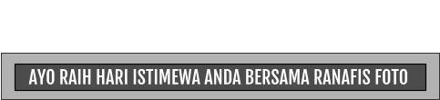 AYO RAIH HARI ISTIMEWA ANDA BERSAMA RANAFIS FOTO
