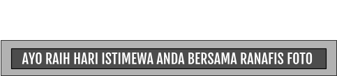 AYO RAIH HARI ISTIMEWA ANDA BERSAMA RANAFIS FOTO